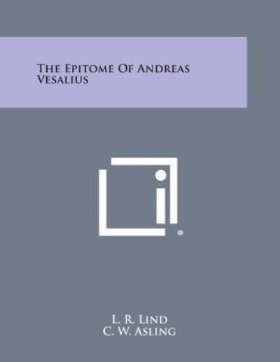 The Epitome of Andreas Vesalius - L R Lind - Libros - Literary Licensing, LLC - 9781494030520 - 27 de octubre de 2013
