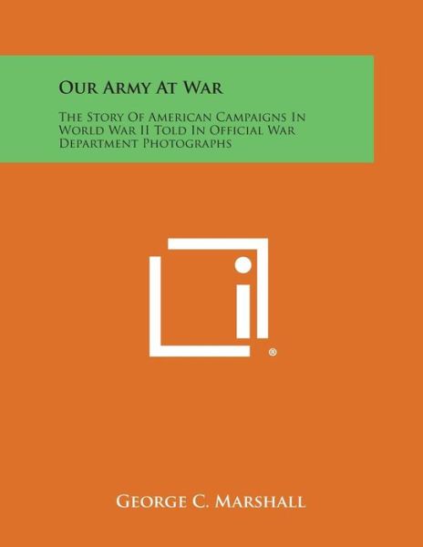 Cover for George C Marshall · Our Army at War: the Story of American Campaigns in World War II Told in Official War Department Photographs (Paperback Book) (2013)