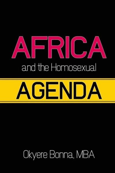 Cover for Okyere Bonna · Africa &amp; the Homosexual Agenda: the Conscience of Africa (Paperback Book) (2013)