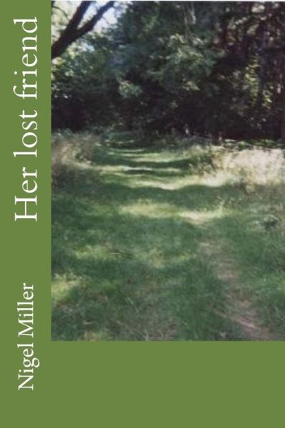 Her Lost Friend - Nigel Miller - Livres - Createspace - 9781495471520 - 13 février 2014