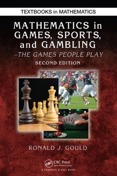 Cover for Gould, Ronald J. (Emory University, Atlanta, Georgia, USA) · Mathematics in Games, Sports, and Gambling: The Games People Play, Second Edition - Textbooks in Mathematics (Paperback Bog) (2015)