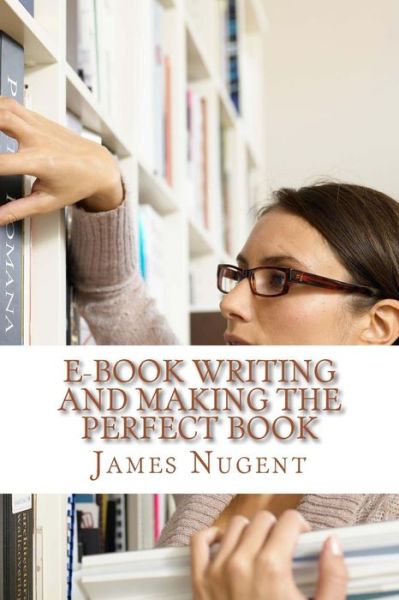 Cover for James Nugent · E-book Writing and Making the Perfect Book (Paperback Book) (2014)