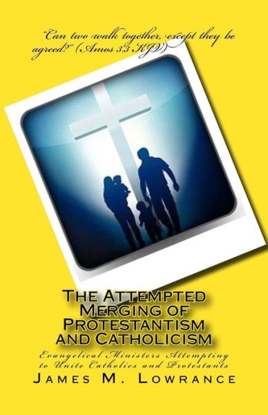 Cover for James M Lowrance · The Attempted Merging of Protestantism and Catholicism: Evangelical Ministers Attempting to Unite Catholics and Protestants (Paperback Book) (2014)