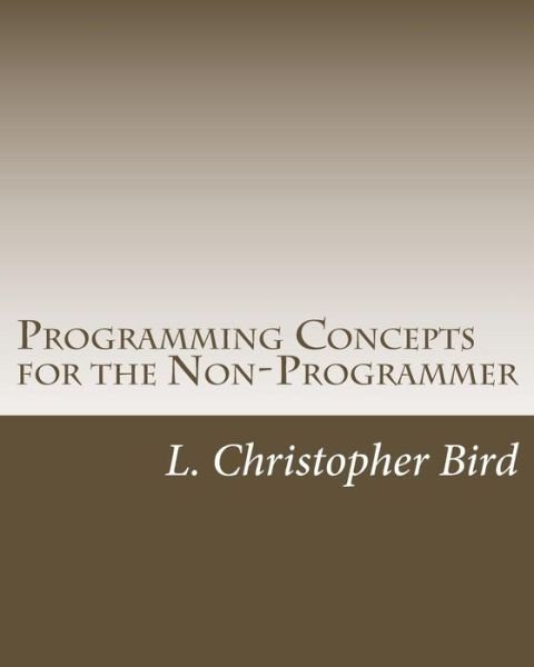 Cover for L Christopher Bird · Programming Concepts for the Non-programmer (Paperback Book) (2014)