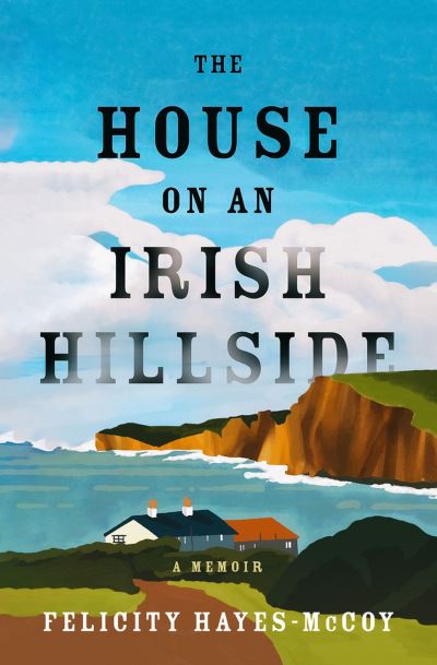 House on an Irish Hillside - Felicity Hayes-McCoy - Books - Open Road Integrated Media, Inc. - 9781504090520 - March 5, 2024