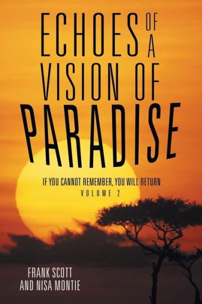 Echoes of a Vision of Paradise Volume 2 - Frank Scott - Bøger - Balboa Press - 9781504342520 - 16. december 2015