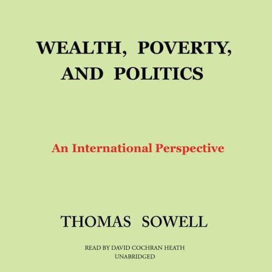 Wealth, Poverty, and Politics: an International Perspective - Thomas Sowell - Music - Blackstone Audiobooks - 9781504623520 - September 8, 2015