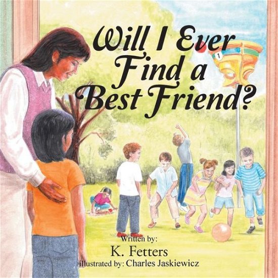 Cover for K Fetters · Will I Ever Find a Best Friend? (Taschenbuch) (2015)