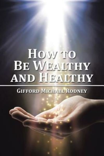 Cover for Gifford Michael Rodney · How to Be Wealthy and Healthy (Taschenbuch) (2015)