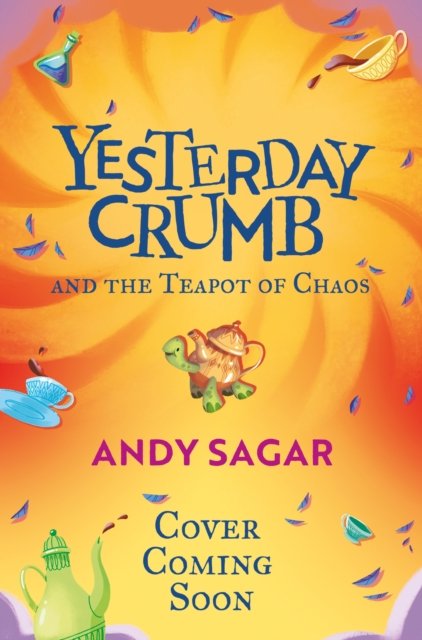 Cover for Andy Sagar · Yesterday Crumb and the Teapot of Chaos: Book 2 - Yesterday Crumb (Paperback Book) (2023)