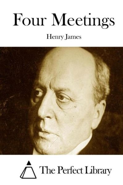 Four Meetings - Henry James - Bøger - Createspace - 9781511876520 - 24. april 2015