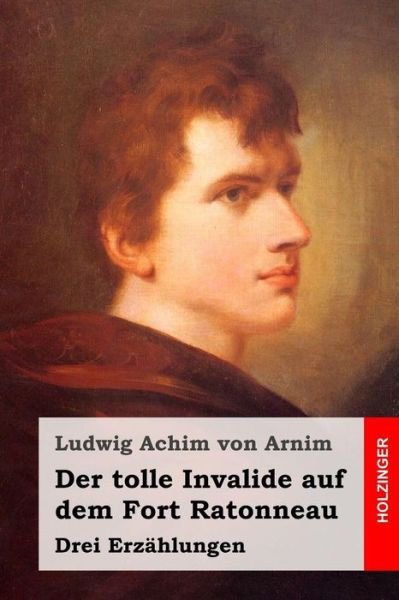 Cover for Ludwig Achim Von Arnim · Der Tolle Invalide Auf Dem Fort Ratonneau: Drei Erzahlungen (Taschenbuch) (2015)