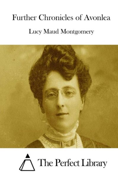 Further Chronicles of Avonlea - Lucy Maud Montgomery - Books - Createspace - 9781512204520 - May 14, 2015