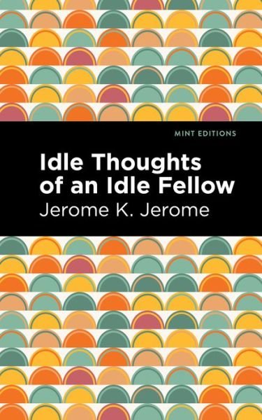 Cover for Jerome K. Jerome · Idle Thoughts of an Idle Fellow - Mint Editions (Paperback Bog) (2021)