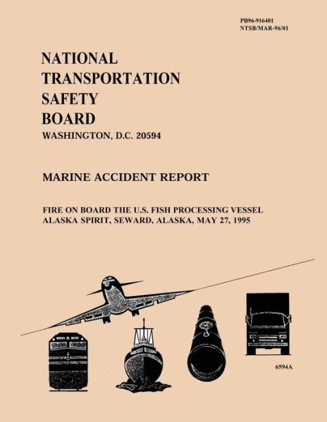 Cover for National Transportation Safety Board · Marine Accident Report: Fire on Board the U.s. Fish Processing Vessel Alaska Spirit, Seward, Alaska, May 27, 1995 (Paperback Book) (2015)