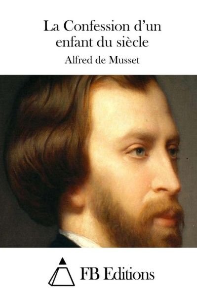 Cover for Alfred De Musset · La Confession D'un Enfant Du Siecle (Paperback Book) (2015)