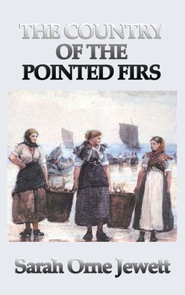 The country of the pointed firs - Sarah Orne Jewett - Kirjat - Wilder Publications, LLC - 9781515427520 - tiistai 3. huhtikuuta 2018