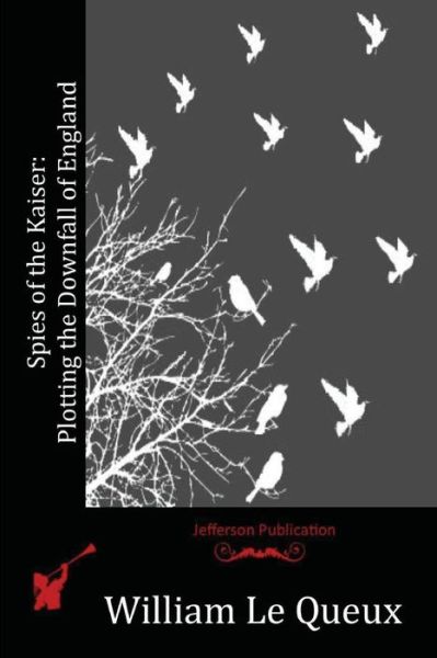 Spies of the Kaiser - William Le Queux - Książki - Createspace Independent Publishing Platf - 9781518608520 - 26 października 2015