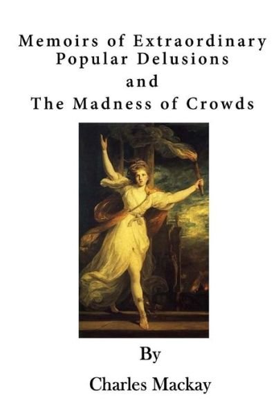 Cover for Charles Mackay · Memoirs of Extraordinary Popular Delusions The Madness of Crowds (Paperback Bog) (2016)