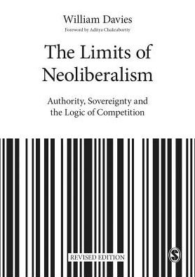 Cover for William Davies · The Limits of Neoliberalism: Authority, Sovereignty and the Logic of Competition (Paperback Book) [Revised edition] (2016)