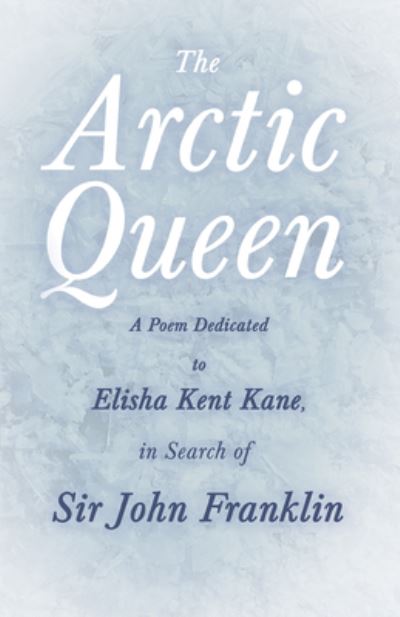 Cover for Anonymous · The Arctic Queen - A Poem Dedicated to Elisha Kent Kane, in Search of Sir John Franklin; (Paperback Book) (2021)