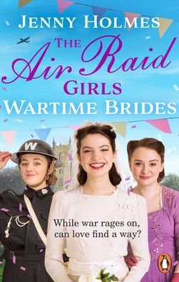 Cover for Jenny Holmes · The Air Raid Girls: Wartime Brides: An uplifting and joyful WWII saga romance (The Air Raid Girls Book 3) (Taschenbuch) (2022)