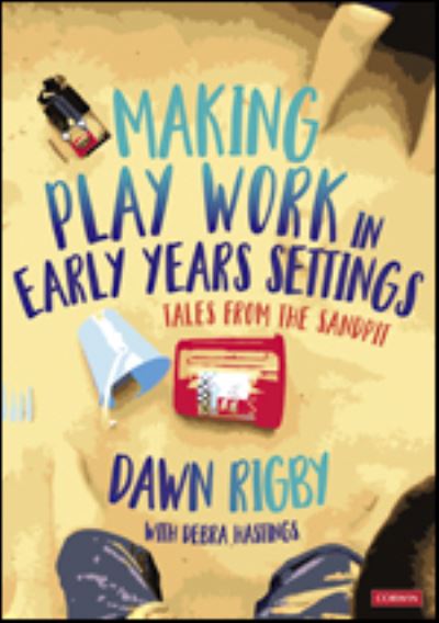 Cover for Dawn Rigby · Making Play Work in Early Years Settings: Tales from the sandpit (Pocketbok) (2022)