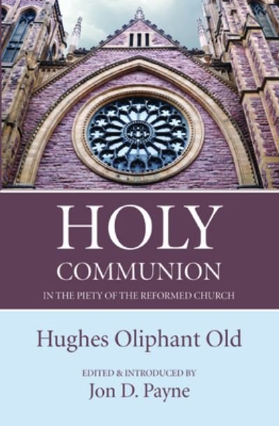 Cover for Hughes Oliphant Old · Holy Communion in the Piety of the Reformed Church (Paperback Book) (2020)