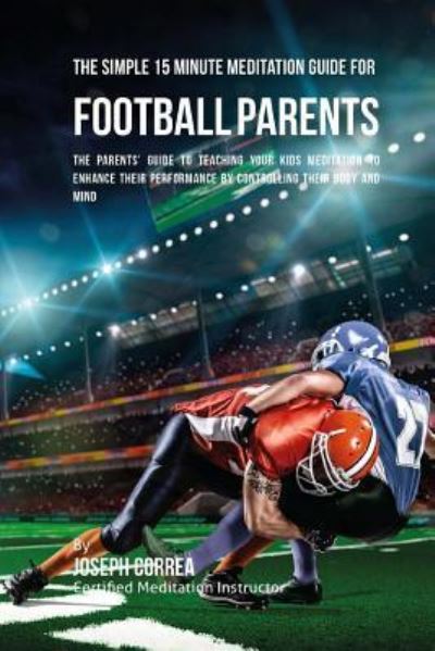 Cover for Correa (Certified Meditation Instructor) · The Simple 15 Minute Meditation Guide for Football Parents (Paperback Book) (2016)