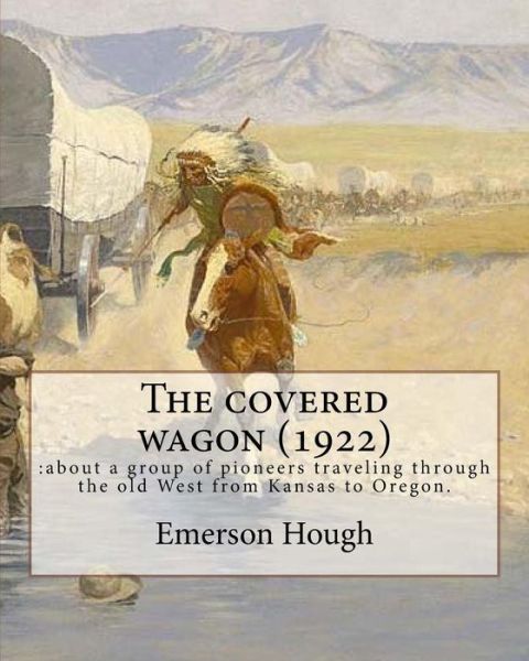 Cover for Emerson Hough · The covered wagon (1922), By Emerson Hough, A NOVEL ( Western ) (Paperback Book) (2016)