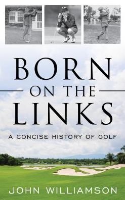 Cover for John Williamson · Born on the Links: A Concise History of Golf (Inbunden Bok) (2018)