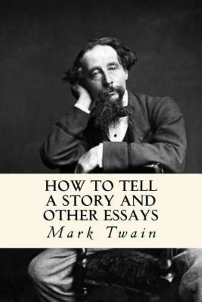 How to Tell a Story and Other Essays - Mark Twain - Books - Createspace Independent Publishing Platf - 9781540388520 - February 21, 2017