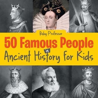 Cover for Baby Professor · 50 Famous People in Ancient History for Kids (Paperback Book) (2017)