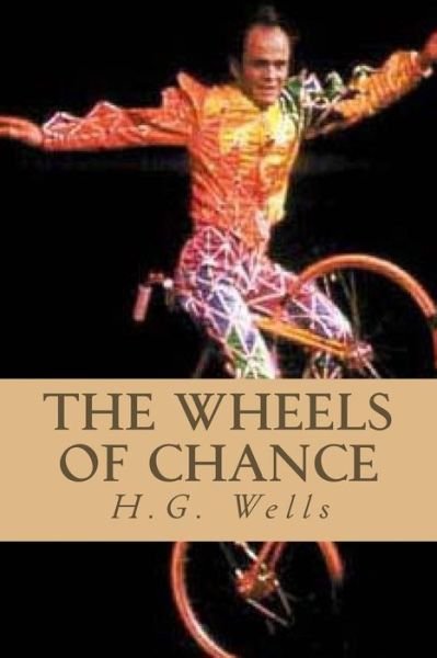 The Wheels of Chance - H G Wells - Libros - Createspace Independent Publishing Platf - 9781546597520 - 9 de mayo de 2017