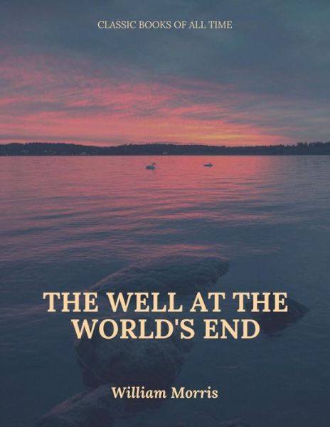 The Well at the World's End - William Morris - Kirjat - Createspace Independent Publishing Platf - 9781547222520 - keskiviikko 7. kesäkuuta 2017