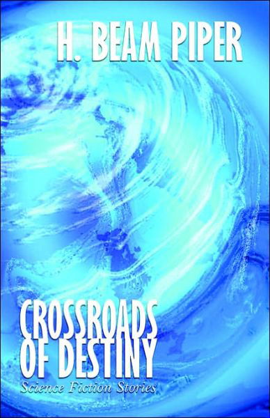 Crossroads of Destiny: Science Fiction Stories - H. Beam Piper - Books - Wildside Press - 9781557429520 - August 16, 2024