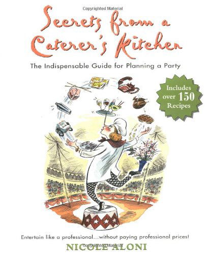 Cover for Nicole Aloni · Secrets from a Caterer's Kitchen: the Indispensable Guide for Planning a Party (Paperback Book) (2001)