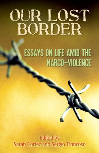 Cover for Sergio Troncoso · Our Lost Border: Essays on Life Amid the Narco-violence (Paperback Book) (2013)