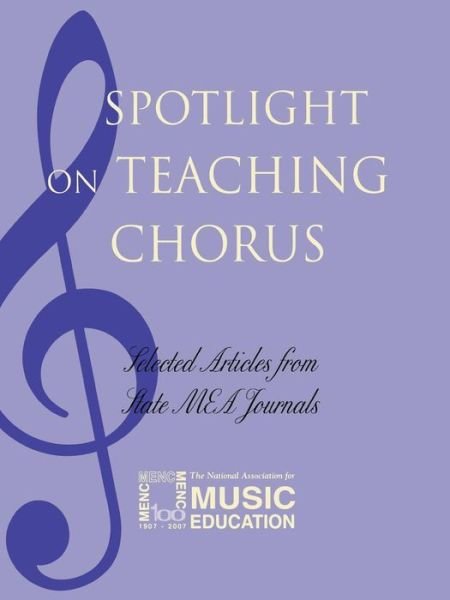 Spotlight on Teaching Chorus: Selected Articles from State MEA Journals - Spotlight Series - MENC: The National Association for Music Education - Boeken - Rowman & Littlefield - 9781565451520 - 2002
