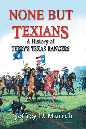 Cover for Jeffrey D. Murrah · None but Texians: a History of Terry's Texas Rangers (Paperback Book) (2001)