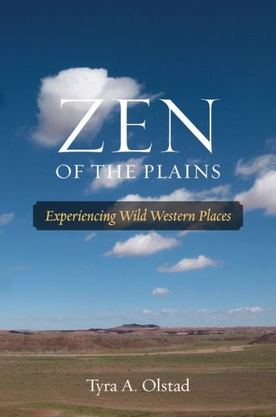 Cover for Tyra A. Olstad · Zen of the Plains: Experiencing Wild Western Places - Southwestern Nature Writing Series (Gebundenes Buch) (2014)