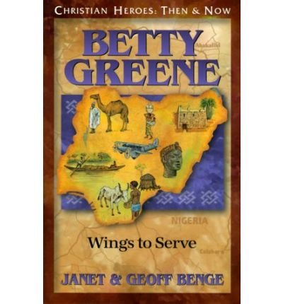 Cover for Janet Benge · Betty Greene: Wings to Serve: Christian Heroes, then &amp; Now (Taschenbuch) (2001)