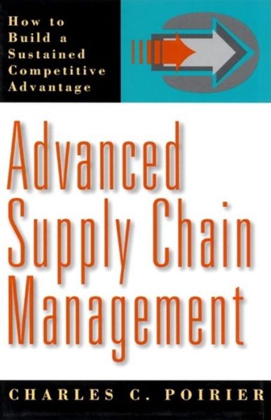 Cover for Poirier · Advanced Supply Chain Management: How to Build a Sustained Competitive Advantage (Hardcover Book) (1999)