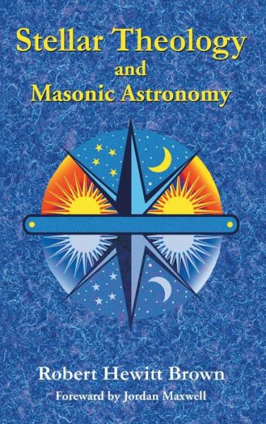 Cover for Robert Hewitt Brown · Stellar Theology and Masonic Astronomy (Hardcover Book) (2002)