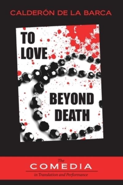 To Love Beyond Death - Pedro Calderon de la Barca - Books - Juan de La Cuesta-Hispanic Monographs - 9781588713520 - December 8, 2020