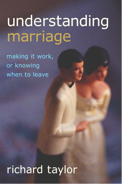 Understanding Marriage: Making It Work, or Knowing When to Leave - Richard Taylor - Livros - Prometheus Books - 9781591021520 - 1 de fevereiro de 2004
