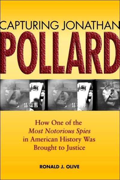 Cover for Ronald J. Olive · Capturing Jonathan Pollard: How One of the Most Dangerous Spies in American History Was Brought to Justice (Hardcover Book) (2006)