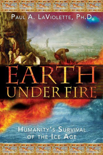 Cover for Paul A. LaViolette · Earth Under Fire: Humanity's Survival of the Ice Age (Paperback Book) [First Printing edition] (2005)