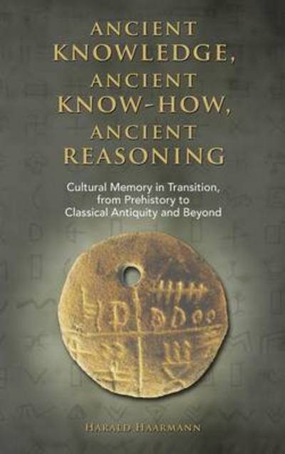 Cover for Harald Haarmann · Ancient Knowledge, Ancient Know-how, Ancient Reasoning (Hardcover Book) (2013)
