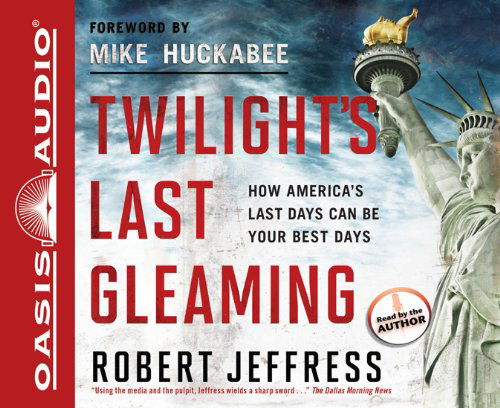 Cover for Robert Jeffress · Twilight's Last Gleaming: How America's Last Days Can Be Your Best Days (Audiobook (CD)) [Unabridged edition] (2012)